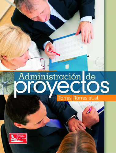 Administración de Proyectos, de Torres Hernández Zacarías, Torres Heli, et.al.. Grupo Editorial Patria, tapa blanda en español, 2012