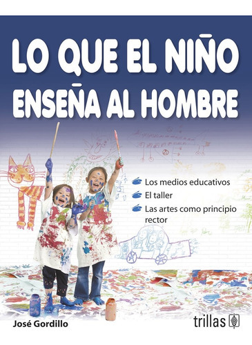 Lo Que El Niño Enseña Al Hombre, De Gordillo, Jose., Vol. 1. Editorial Trillas, Tapa Blanda En Español, 1992