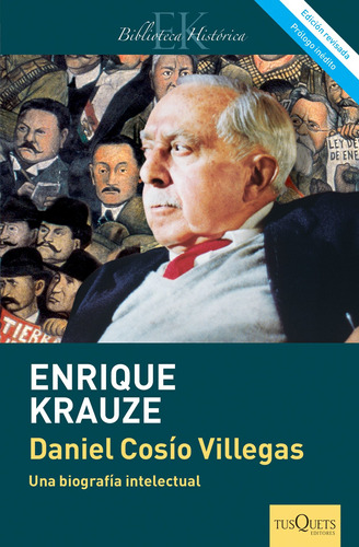 Daniel Cosío Villegas, de Krauze, Enrique. Serie Maxi Editorial Tusquets México, tapa blanda en español, 2015