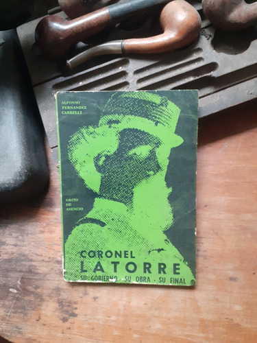  Coronel Latorre; Su Gobierno, Su Obra Y Su Final