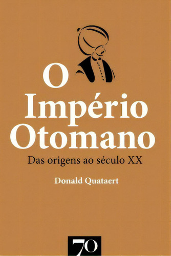 O Império Otomano, De Quataert Donald. Editora Edições 70 Em Português