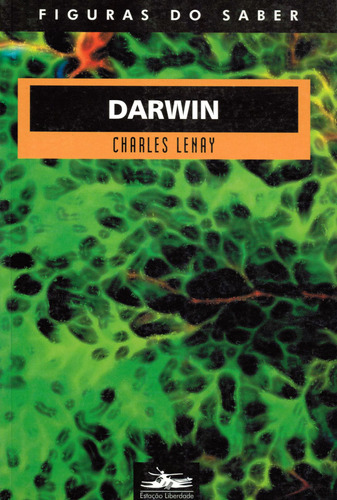 Darwin, de Lenay, Charles. Série Col. Figuras do Saber (7), vol. 7. Editora Estação Liberdade, capa mole em português, 2001