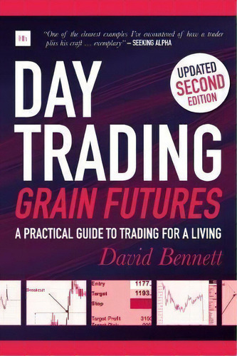 Day Trading Grain Futures : A Practical Guide To Trading For A Living, De David Bennett. Editorial Harriman House Publishing, Tapa Blanda En Inglés