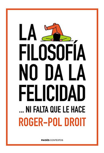 La Filosofia No Da La Felicidad:  Ni Falta Que Le Hace -cont