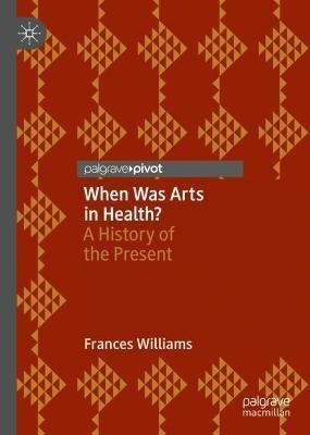 Libro When Was Arts In Health? : A History Of The Present...