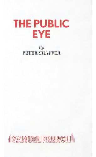The Public Eye : Play, De Peter Shaffer. Editorial Samuel French Ltd, Tapa Blanda En Inglés
