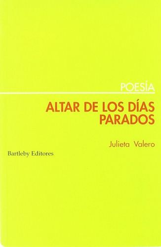 ALTAR DE LOS DIAS PARADOS, de VALERO PERANDONES, JULIA MARIA. Editorial BARTLEBY EDITORES,S.L, tapa blanda en español