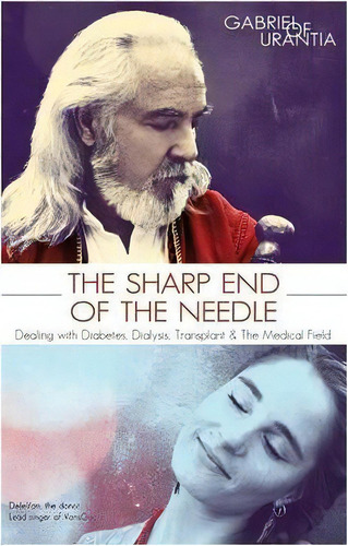 The Sharp End Of The Needle (dealing With Diabetes, Dialysis, Transplant And The Medical Field), De Gabriel Of Urantia. Editorial Global Community Communications Publishing, Tapa Blanda En Inglés