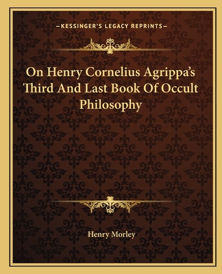 Libro On Henry Cornelius Agrippa's Third And Last Book Of...