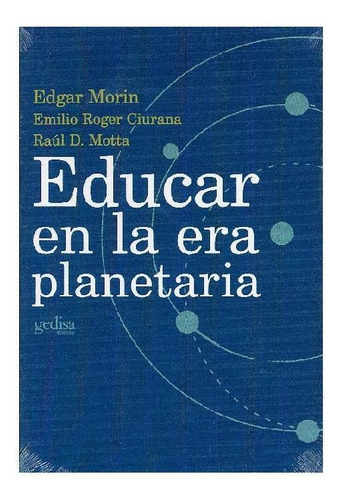 Educar en la era planetaria, de Morin, Edgar. Serie Libertad y Cambio Editorial Gedisa, tapa pasta blanda, edición 1 en español, 2003