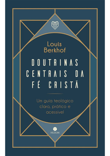 Livro Doutrinas Centrais Da Fé Cristã - Louis Berkhof Fé Estudo Ensinamento Proposito Cristão Deus, De Louis Berkhof. Não Especificado, Vol. 1. Editorial Editora Heziom, Tapa Dura En Português, 2023