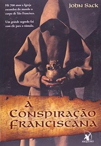 A Conspiração Franciscana, De John Sack., Vol. Único. Editora Arqueiro, Capa Mole, Edição 1 Em Português, 2007