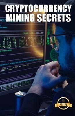 Libro Cryptocurrency Mining Secrets : Tips, Hacks And Gui...