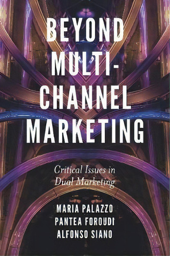 Beyond Multi-channel Marketing : Critical Issues In Dual Marketing, De Maria Palazzo. Editorial Emerald Publishing Limited, Tapa Dura En Inglés