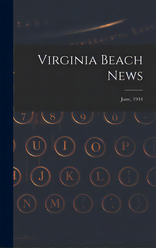 Virginia Beach News; June, 1944, De Anonymous. Editorial Hassell Street Pr, Tapa Dura En Inglés