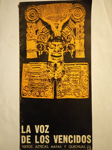 La Voz De Los Vencidos. Textos Aztecas, Mayas Y Quechuas
