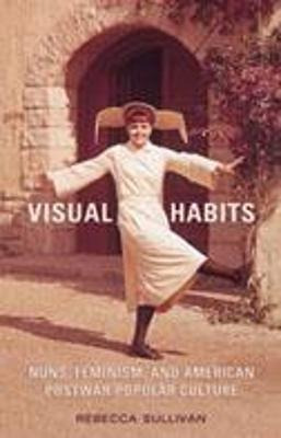 Libro Visual Habits : Nuns, Feminism, And American Postwa...