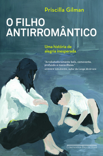 Filho Antirromantico, O: Filho Antirromantico, O, De Priscilla Gilman. Editora Companhia Das Letras, Capa Mole, Edição 1 Em Português, 2015