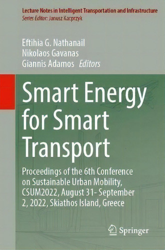 Smart Energy For Smart Transport : Proceedings Of The 6th Conference On Sustainable Urban Mobilit..., De Eftihia G. Nathanail. Editorial Springer International Publishing Ag, Tapa Blanda En Inglés