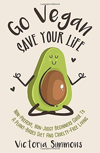 Libro: Go Vegan Save Your Life: Non-preachy, Non-judgy Guide