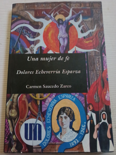 Una Mujer De Fe Madre Lolita Dolores Echeverría Esparza