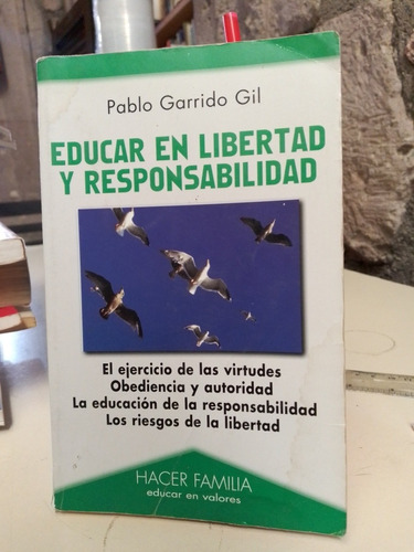 Educar En Libertad Y Responsabilidad- Pablo Garrido Gil