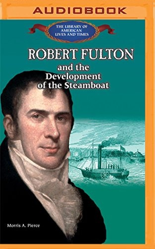 Robert Fulton And The Development Of The Steamboat