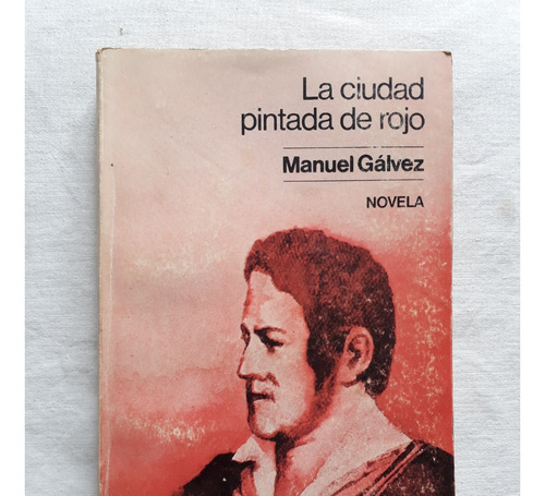 La Ciudad Pintada De Rojo - Manuel Galvez - Ediciones Dictio