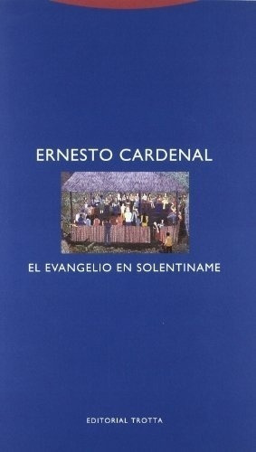 El Evangelio en Solentiname, de Ernesto Cardenal. Editorial Trotta en español