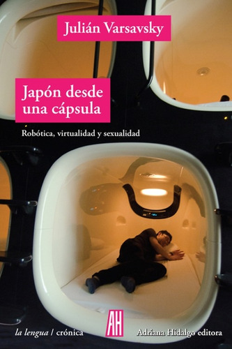 Japón Desde Una Cápusla / Julián Varsavsky / Adriana Hidalgo