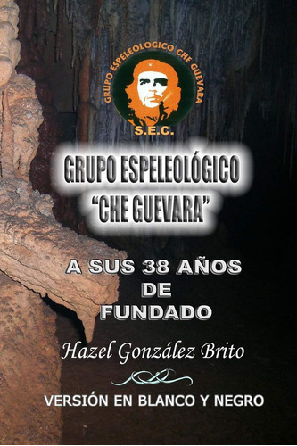Libro: Grupo Espeleologico  Che Guevara  En Negro Y Blanco (