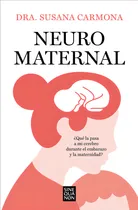 Comprar Neuromaternal: ¿qué La Pasa A Mi Cerebro Durante El Embarazo Y La Maternidad?, De Dra Susana Carmona., Vol. 1. Editorial B, Editorial, Tapa Blanda En Español, 2024