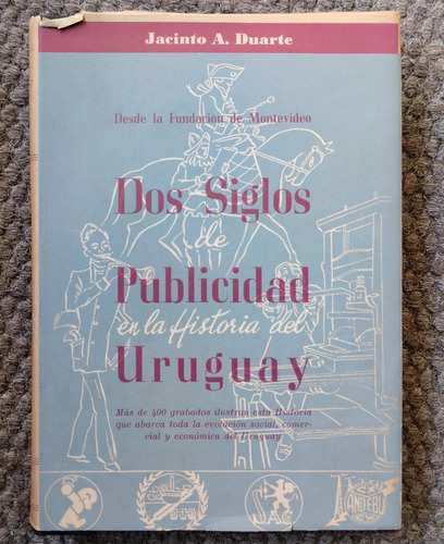 Dos Siglos De Publicidad En La Historia Del Uruguay - Jacint