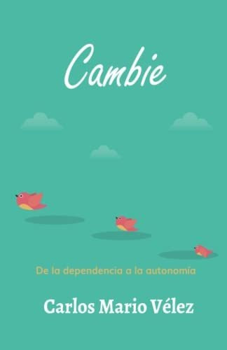 Libro : Cambie De La Dependencia A La Autonomia - Velez,..