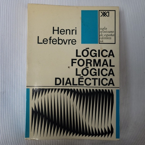 Logica Formal Logica Dialectica Henri Lefebvre Siglo Xxi