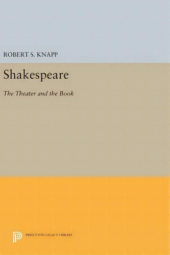 Shakespeare: The Theater And The Book, De Robert S. Knapp., Vol. 1. Editorial Princeton University Press, Tapa Dura En Inglés