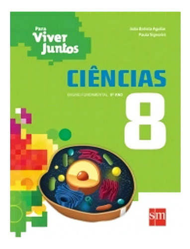 Para Viver Juntos. Ciências 8: Ensino Fundamental 8º Ano, De Vicentin Aguilar. Para Viver Juntos, Vol. 1. Editorial Sm, Capa Mole, Edição 3 Em Português, 2014