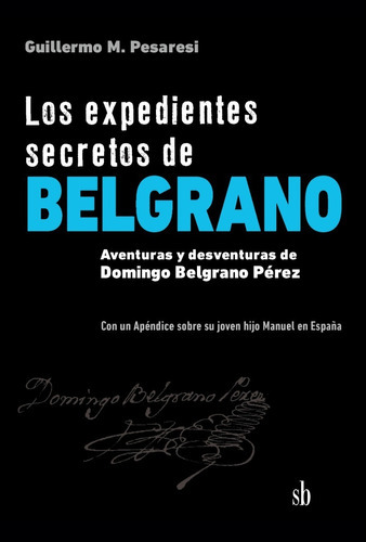 Expedientes Secretos De Belgrano, Los - Guillermo Mario Pe 