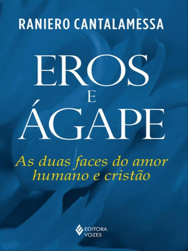 Eros E Ágape: As Duas Faces Do Amor Humano E Cristão, De Cantalamessa, Raniero. Editora Vozes, Capa Mole Em Português