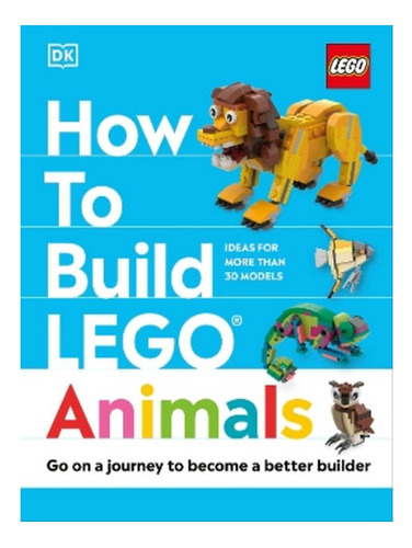 How To Build Lego Animals - Jessica Farrell, Hannah Do. Eb06