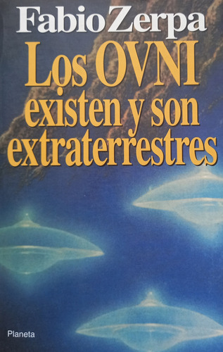 Los Ovnis Existen Y Son Extraterrestres - Fabio Zerpa