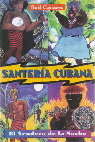 Santería Cubana: El Sendero De La Noche, De Canizares, Raul J.., Vol. 1. Editorial Oceano, Tapa Pasta Blanda, Edición 1 En Español, 2001