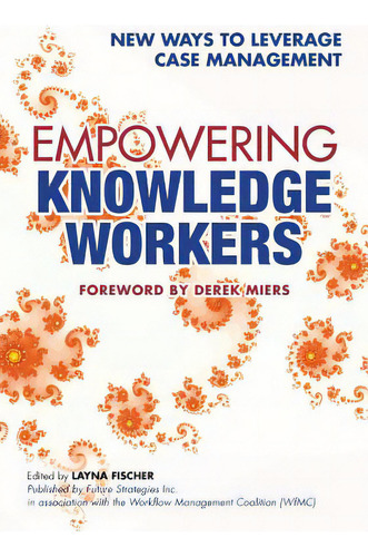 Empowering Knowledge Workers: New Ways To Leverage Case Management, De Swenson, Keith D.. Editorial Createspace, Tapa Blanda En Inglés