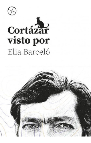 Libro: Cortázar Visto Pore Elia Barceló. Barceló Eisterer, E