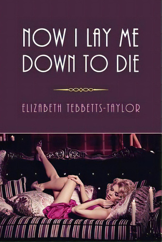 Now I Lay Me Down To Die: (a Golden-age Mystery Reprint), De Tebbetts-taylor, Elizabeth. Editorial Coachwhip Pubn, Tapa Blanda En Inglés