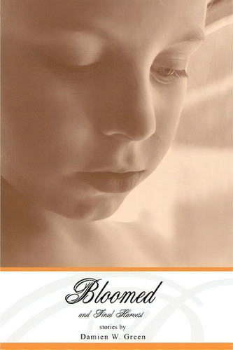 Bloomed And Final Harvest, De Damien W Green., Vol. 1. Editorial Iuniverse, Tapa Blanda En Inglés