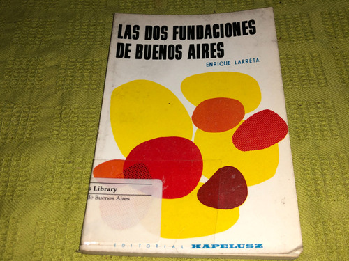 Las Dos Fundaciones De Buenos Aires - E. Larreta - Kapelusz