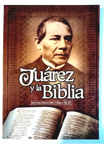 Juarez Y La Biblia, J L Montecillos
