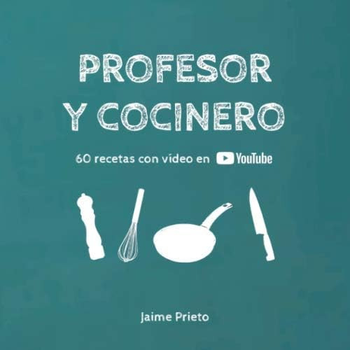 Libro: Profesor Y Cocinero: 60 Recetas Con Vídeo En (spanish