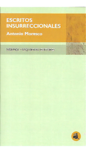 Escritos Insurreccionales, De Moresco, Antonio. Editorial Marmol-izquierdo, Tapa Blanda En Español